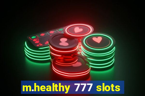 m.healthy 777 slots